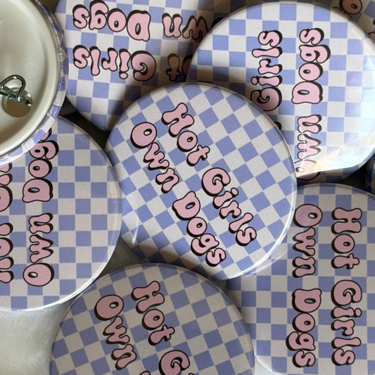 Hot Girls Own Dogs Button Badge | Dog Lover Gift