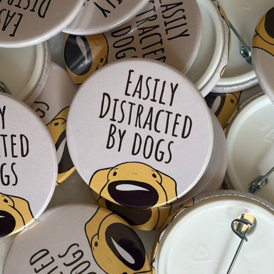 Easily Distracted By Dogs Button Badge | Dog Lover Gift